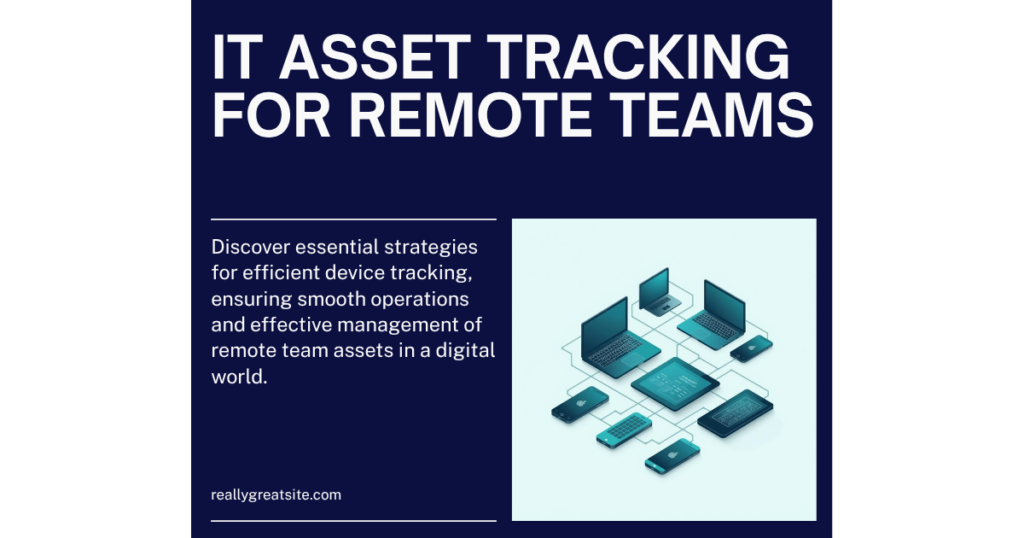 IT Asset Tracking for Remote Teams: Tools, Processes, and Best ...