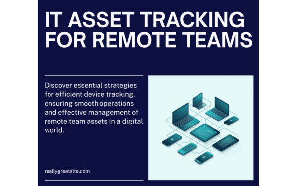 IT asset tracking tools and strategies for remote teams