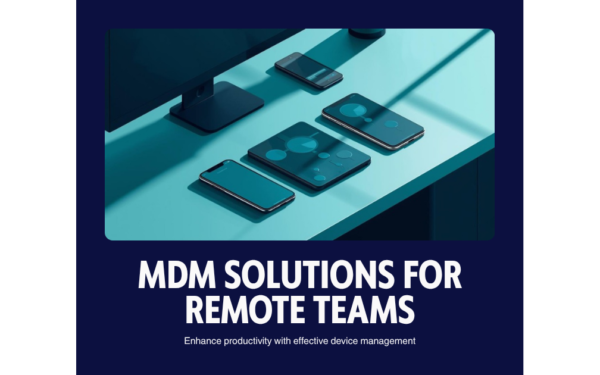 MDM solutions for managing remote team devices and endpoints